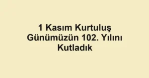 1 Kasım Kurtuluş Günümüzün 102. Yılını Kutladık