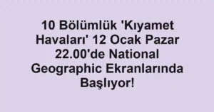 10 Bölümlük 'Kıyamet Havaları' 12 Ocak Pazar 22.00'de National Geographic Ekranlarında Başlıyor!
