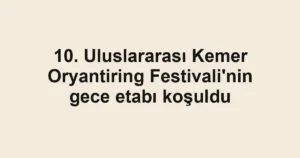 10. Uluslararası Kemer Oryantiring Festivali'nin gece etabı koşuldu