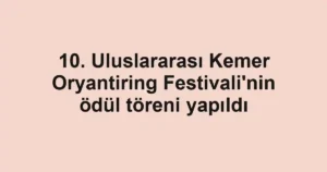 10. Uluslararası Kemer Oryantiring Festivali'nin ödül töreni yapıldı