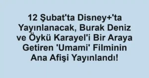 12 Şubat'ta Disney+'ta Yayınlanacak, Burak Deniz ve Öykü Karayel'i Bir Araya Getiren 'Umami' Filminin Ana Afişi Yayınlandı!
