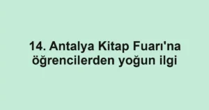 14. Antalya Kitap Fuarı'na öğrencilerden yoğun ilgi