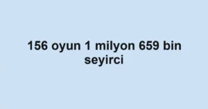 156 oyun 1 milyon 659 bin seyirci