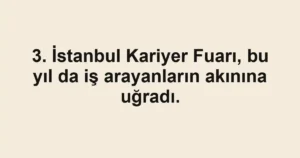 3. İstanbul Kariyer Fuarı, bu yıl da iş arayanların akınına uğradı.