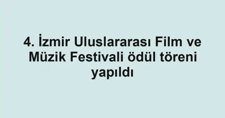 4. İzmir Uluslararası Film ve Müzik Festivali ödül töreni yapıldı