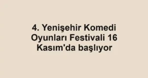 4. Yenişehir Komedi Oyunları Festivali 16 Kasım'da başlıyor