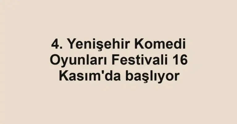 4. Yenişehir Komedi Oyunları Festivali 16 Kasım'da başlıyor