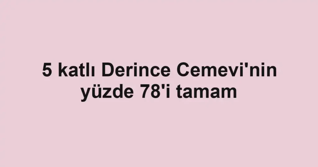 5 katlı Derince Cemevi'nin yüzde 78'i tamam