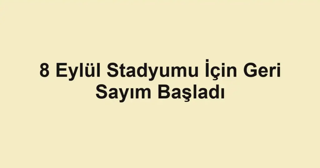 8 Eylül Stadyumu İçin Geri Sayım Başladı