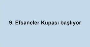 9. Efsaneler Kupası başlıyor