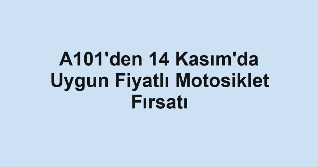 A101'den 14 Kasım'da Uygun Fiyatlı Motosiklet Fırsatı