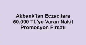 Akbank'tan Eczacılara 50.000 TL'ye Varan Nakit Promosyon Fırsatı