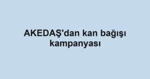 AKEDAŞ'dan kan bağışı kampanyası