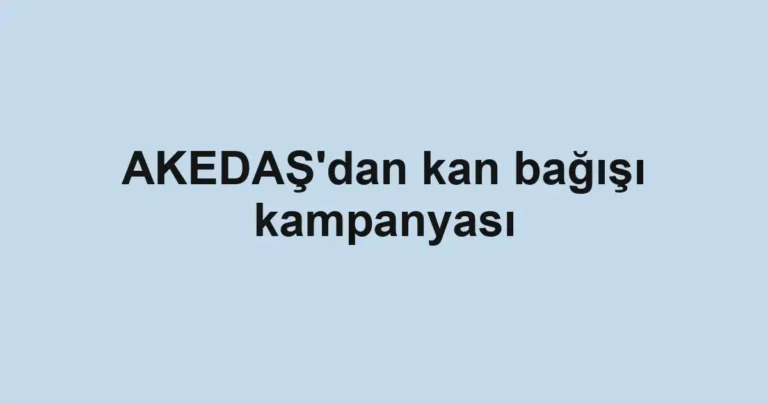 AKEDAŞ'dan kan bağışı kampanyası