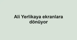 Ali Yerlikaya ekranlara dönüyor