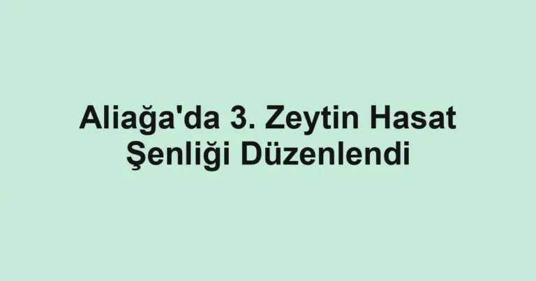 Aliağa'da 3. Zeytin Hasat Şenliği Düzenlendi