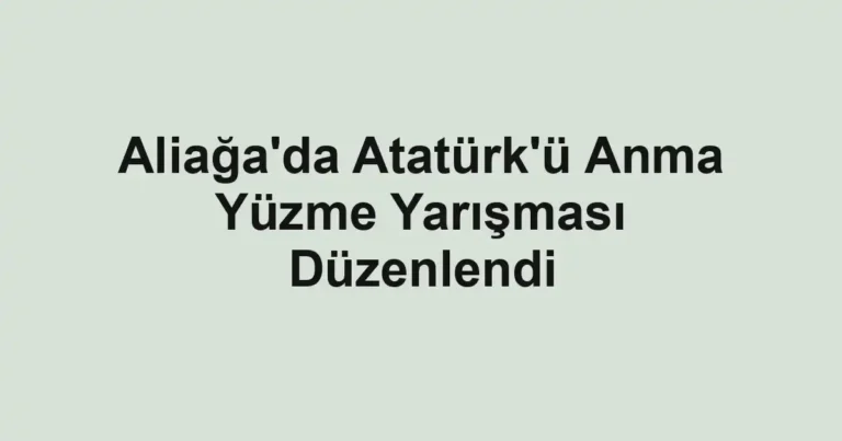 Aliağa'da Atatürk'ü Anma Yüzme Yarışması Düzenlendi