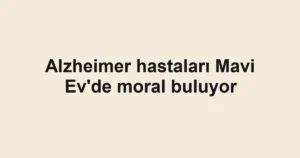 Alzheimer hastaları Mavi Ev'de moral buluyor