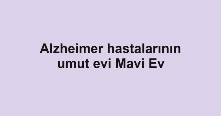 Alzheimer hastalarının umut evi Mavi Ev