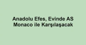 Anadolu Efes, Evinde AS Monaco ile Karşılaşacak