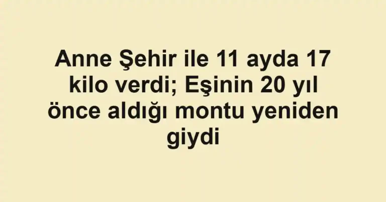 Anne Şehir ile 11 ayda 17 kilo verdi; Eşinin 20 yıl önce aldığı montu yeniden giydi