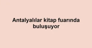Antalyalılar kitap fuarında buluşuyor