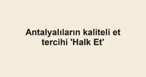Antalyalıların kaliteli et tercihi 'Halk Et'