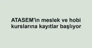 ATASEM'in meslek ve hobi kurslarına kayıtlar başlıyor