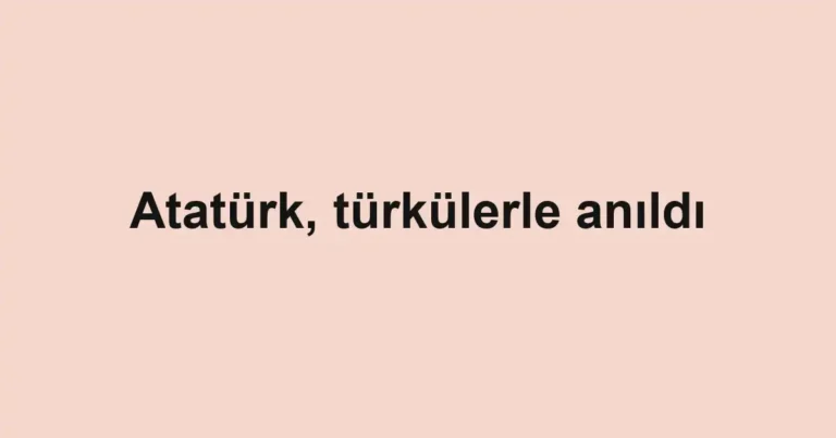 Atatürk, türkülerle anıldı