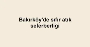 Bakırköy'de sıfır atık seferberliği