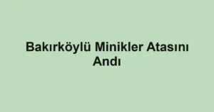 Bakırköylü Minikler Atasını Andı