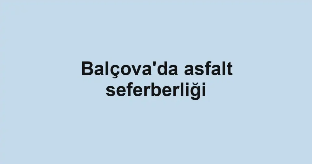 Balçova'da asfalt seferberliği