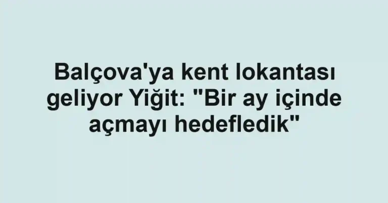 Balçova'ya kent lokantası geliyor Yiğit: "Bir ay içinde açmayı hedefledik"
