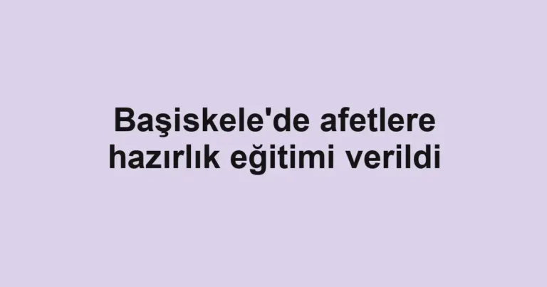 Başiskele'de afetlere hazırlık eğitimi verildi