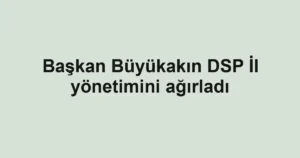 Başkan Büyükakın DSP İl yönetimini ağırladı