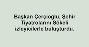 Başkan Çerçioğlu, Şehir Tiyatrolarını Sökeli izleyicilerle buluşturdu.