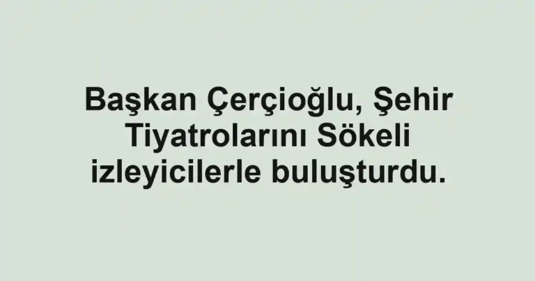 Başkan Çerçioğlu, Şehir Tiyatrolarını Sökeli izleyicilerle buluşturdu.
