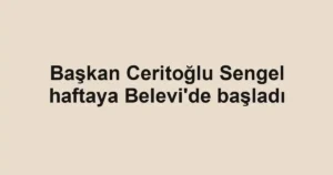 Başkan Ceritoğlu Sengel haftaya Belevi'de başladı