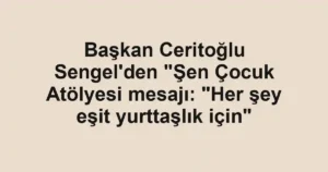 Başkan Ceritoğlu Sengel'den "Şen Çocuk Atölyesi mesajı: "Her şey eşit yurttaşlık için"