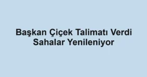 Başkan Çiçek Talimatı Verdi Sahalar Yenileniyor