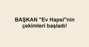 BAŞKAN "Ev Hapsi"nin çekimleri başladı!