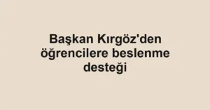 Başkan Kırgöz'den öğrencilere beslenme desteği