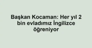Başkan Kocaman: Her yıl 2 bin evladımız İngilizce öğreniyor