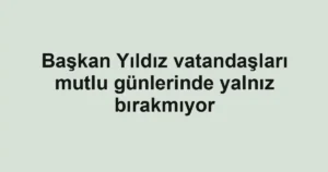 Başkan Yıldız vatandaşları mutlu günlerinde yalnız bırakmıyor