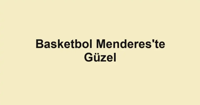 Basketbol Menderes'te Güzel