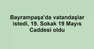 Bayrampaşa'da vatandaşlar istedi, 19. Sokak 19 Mayıs Caddesi oldu