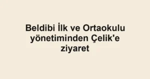 Beldibi İlk ve Ortaokulu yönetiminden Çelik'e ziyaret