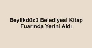 Beylikdüzü Belediyesi Kitap Fuarında Yerini Aldı