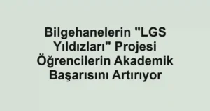 Bilgehanelerin "LGS Yıldızları" Projesi Öğrencilerin Akademik Başarısını Artırıyor