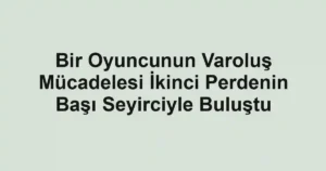 Bir Oyuncunun Varoluş Mücadelesi İkinci Perdenin Başı Seyirciyle Buluştu